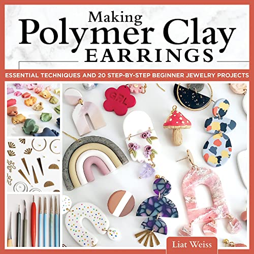 Making Polymer Clay Earrings: Essential Techniques and 20 Step-by-Step Beginner Jewelry Projects (Fox Chapel Publishing) Complete Jewelry-Making Guide - Marbling, Texturing, Stamping, Foiling and More