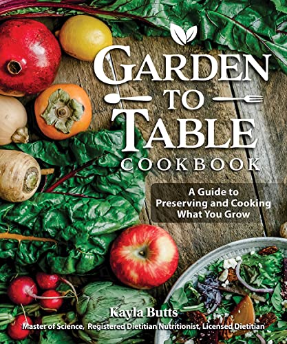 Garden to Table Cookbook: A Guide to Preserving and Cooking What You Grow (Fox Chapel Publishing) Use Your Homegrown Produce in Over 100 Seasonal Recipes for Canning, Jams, Mains, Desserts and More cover