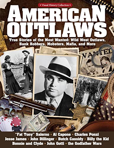 American Outlaws: True Stories of the Most Wanted: Wild West Outlaws, Bank Robbers, Mobsters, Mafia, and More (Fox Chapel Publishing) Capone, Jesse James, Bonnie & Clyde, John Gotti (Visual History)