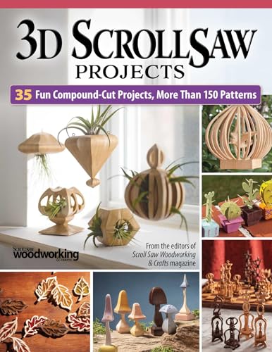 3D Scroll Saw Projects: 35 Fun Compound-Cut Projects, More Than 150 Patterns (Fox Chapel Publishing) Scroll Saw Woodworking & Crafts Magazine Compilation - Ornaments, Home Décor, Chess Set, and More