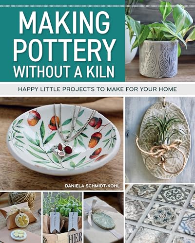 Making Pottery without a Kiln: Happy Little Projects to Make for Your Home (Fox Chapel Publishing) 29 Designs for Handmade Pots, Jars, Dishes, Luck Charms, Gift Tags, and More