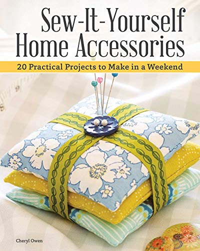 Sew-It-Yourself Home Accessories: 21 Practical Projects to Make in a Weekend (IMM Lifestyle Books) Stash-Busting Sewing Projects with Beginner-Friendly Step-by-Step Instructions and Over 200 Photos