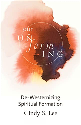 Our Unforming: De-Westernizing Spiritual Formation cover