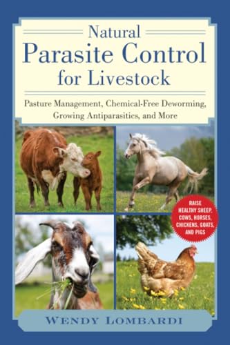 Natural Parasite Control for Livestock: Pasture Management, Chemical-Free Deworming, Growing Antiparasitics, and More