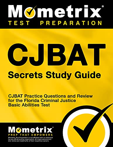 CJBAT Secrets Study Guide: CJBAT Practice Questions and Review for the Florida Criminal Justice Basic Abilities Test