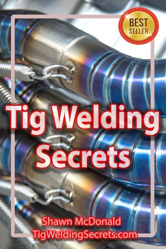 Tig Welding Secrets: An In-Depth Look At Making Aesthetically Pleasing TIG Welds cover