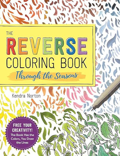 The Reverse Coloring Book™: Through the Seasons: The Book Has the Colors, You Make the Lines