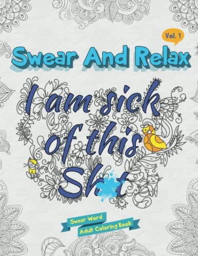 I Am Sick of This Sh*t: Swear Word Adult Coloring Book