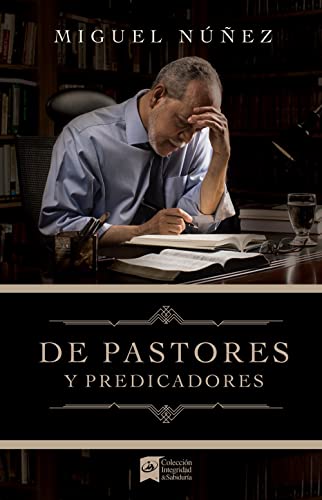 De pastores y predicadores | From Pastors and Preachers (Spanish Edition)