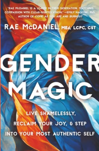 Gender Magic: Live Shamelessly, Reclaim Your Joy, & Step into Your Most Authentic Self