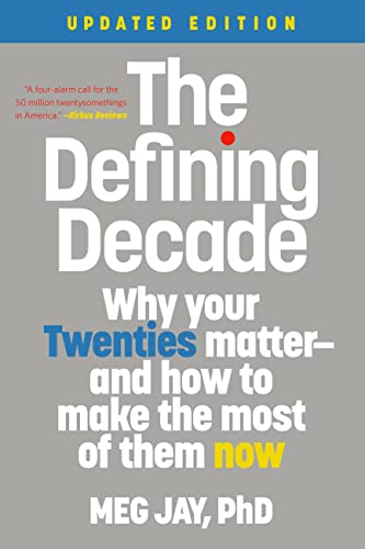 The Defining Decade: Why Your Twenties Matter ‒ And How to Make the Most of Them Now
