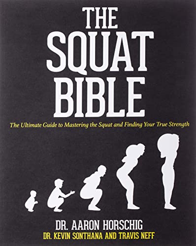 The Squat Bible: The Ultimate Guide to Mastering the Squat and Finding Your True Strength