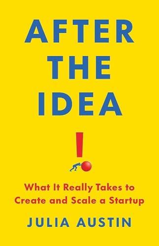 After the Idea: What It Really Takes to Create and Scale a Startup cover