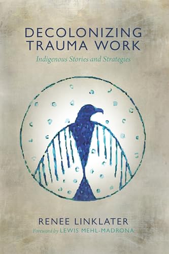 Decolonizing Trauma Work: Indigenous Stories and Strategies cover