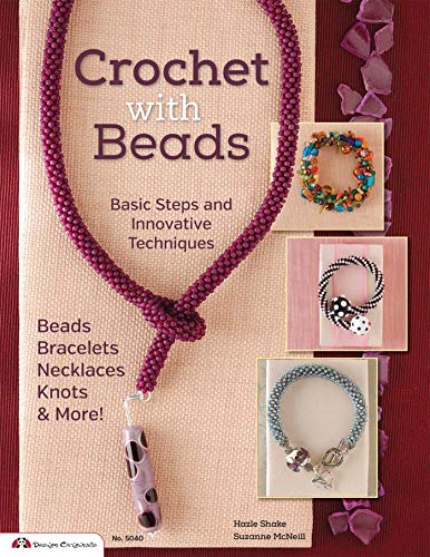 Crochet with Beads: Basic Steps and Innovative Techniques (Design Originals) Beaded Bracelets, Necklaces, Knots, Bangles, and Sets with Step-by-Step Instructions, Materials Lists, and Project Photos cover