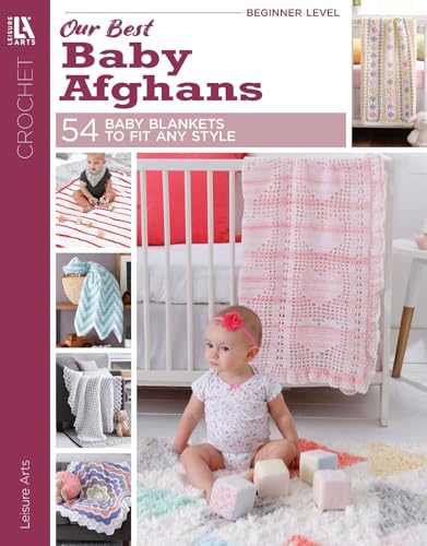 Our Best Baby Afghans-54 Baby Blankets in a Variety of Crochet Styles and Colors, Includes Easy Step-by-Step Instructions and Radiant Full-Color Photography