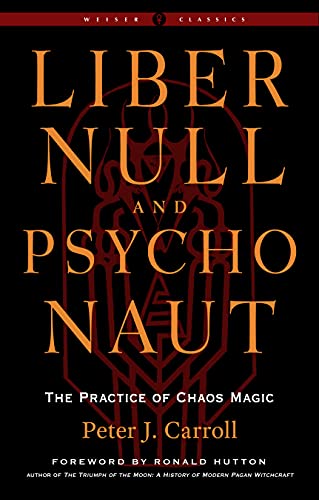 Liber Null & Psychonaut: The Practice of Chaos Magic (Revised and Expanded Edition) (Weiser Classics Series) cover