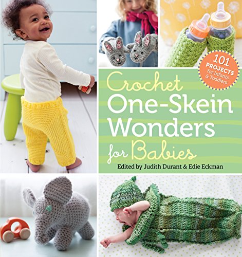 Crochet One-Skein Wonders for Babies: 101 Projects for Infants \u0026 Toddlers