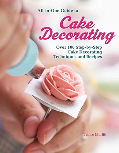 All-in-One Guide to Cake Decorating: Over 100 Step-by-Step Cake Decorating Techniques and Recipes (CompanionHouse Books) Clear Instructions for How to Decorate Cakes, Make Flowers, Use Fondant, & More cover