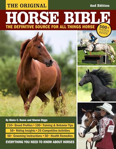 The Original Horse Bible, 2nd Edition: The Definitive Source for All Things Horse (CompanionHouse Books) 210 Breed Profiles, Training Tips, Riding Insights, Competitive Activities, Grooming and Health