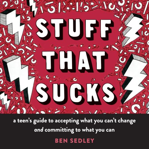 Stuff That Sucks: A Teen's Guide to Accepting What You Can't Change and Committing to What You Can (The Instant Help Solutions Series)