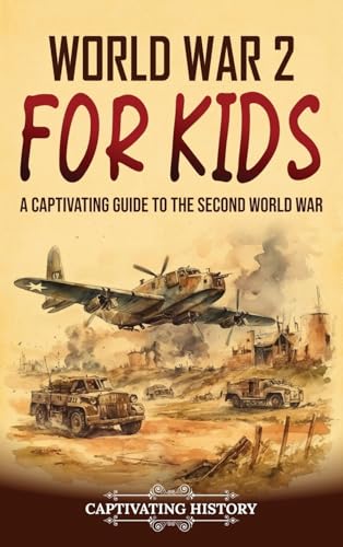 World War 2 for Kids: A Captivating Guide to the Second World War