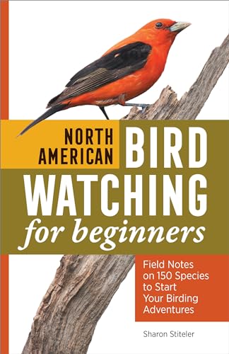 North American Bird Watching for Beginners: Field Notes on 150 Species to Start Your Birding Adventures (Bird Watching Adventures)