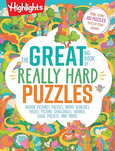 The Great Big Book of Really Hard Puzzles: 256 Pages of Mind-Twisting Mazes, Logic Games and Hidden Pictures Puzzles, Highlights Activity Book for Kids Ages 8 and Up (Great Big Puzzle Books)