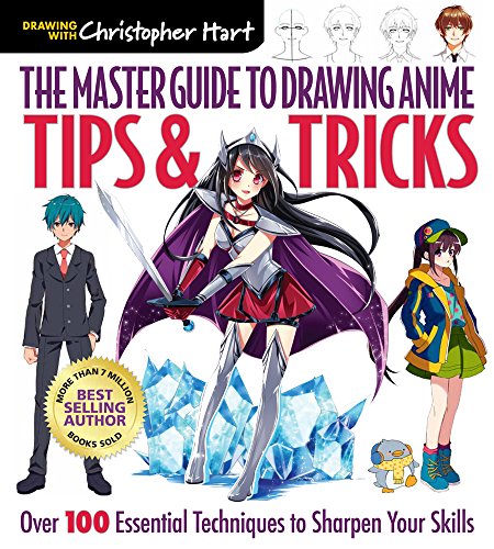 Master Guide to Drawing Anime: Tips & Tricks: Over 100 Essential Techniques to Sharpen Your Skills – A How to Draw Anime / Manga Step by Step Book Series (Volume 3)