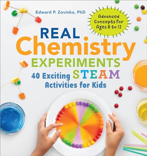 Real Chemistry Experiments: 40 Exciting STEAM Activities for Kids (Real Science)