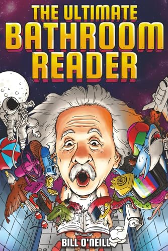 The Ultimate Bathroom Reader: Interesting Stories, Fun Facts and Just Crazy Weird Stuff to Keep You Entertained on the Throne! (Perfect Gag Gift)