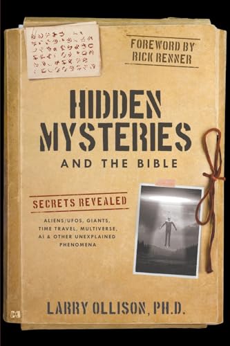 Hidden Mysteries and the Bible: Secrets Revealed: Aliens/UFOs, Giants, Time Travel, Multiverse, AI & Other Unexplained Phenomena