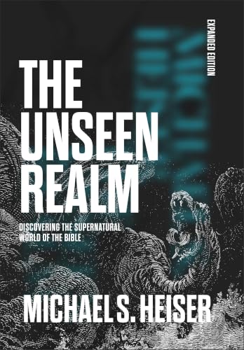 The Unseen Realm (Expanded Edition): Discovering the Supernatural World of the Bible