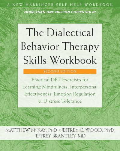 The Dialectical Behavior Therapy Skills Workbook: Practical Dbt Exercises for Learning Mindfulness, Interpersonal Effectiveness, Emotion Regulation, and Distress Tolerance