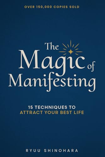 The Magic of Manifesting: 15 Advanced Techniques To Attract Your Best Life, Even If You Think It's Impossible Now (Law of Attraction Essentials) cover