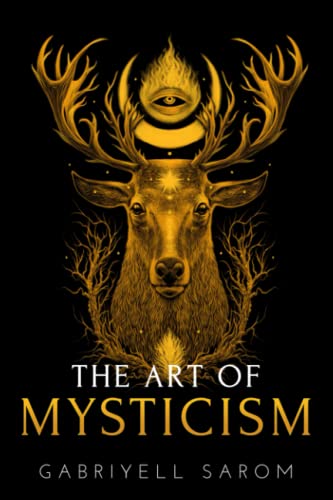 The Art of Mysticism: Practical Guide to Mysticism & Spiritual Meditations (The Sacred Mystery)