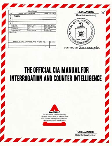 The Official CIA Manual of Interrogation and Counterintelligence: The KUBARK COUNTERINTELLIGENCE INTERROGATION Manual