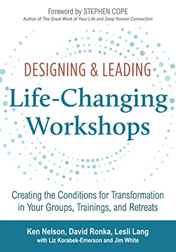 Designing & Leading Life-Changing Workshops: Creating the Conditions for Transformation in Your Groups, Trainings, and Retreats cover