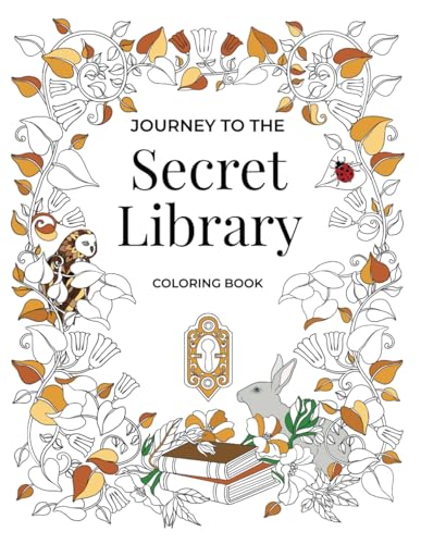 Journey to the Secret Library Coloring Book: Enjoy a Fantastical World of Beautiful Plants, Flowers, and Book Loving Animals (30 double page spread ... pages) (Journey Coloring Book Series)