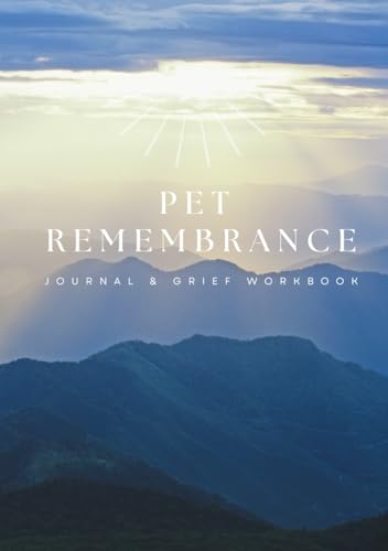 Pet Remembrance Journal & Grief Workbook: Pet loss healing guide & memory keepsake designed for pet owners dealing with the aging and death of their beloved dogs, cats, or other animal companions.