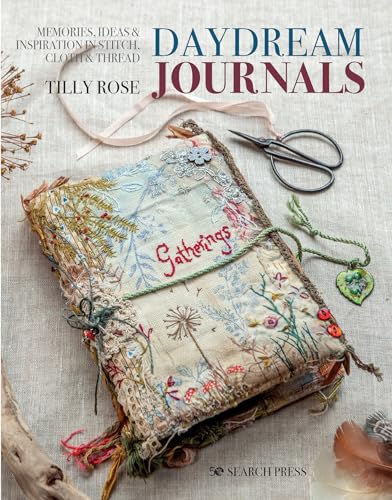 Daydream Journals: Memories, ideas and inspiration in stitch, cloth & thread