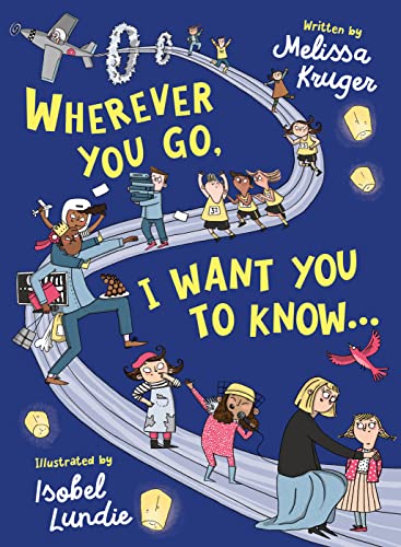 Wherever You Go, I Want You to Know...: (Beautiful Christian rhyming book for kids ages 3-7, Gift for birthdays, Graduation, Easter, Valentine's Day)