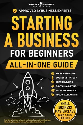 Starting a Business for Beginners (All-in-One): Everything to Launch and Scale a Successful Small Business. Master Key Strategies, Minimize Risks, and Dominate Your Market.