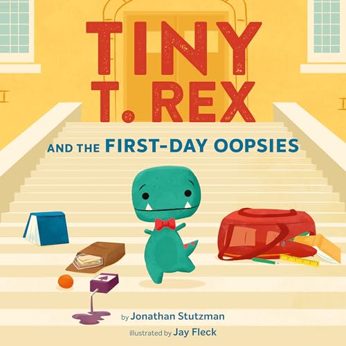 Tiny T. Rex and the First-Day Oopsies: A Back-to-School Book cover