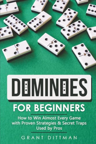 Dominoes for Beginners: How to Win Almost Every Game with Proven Strategies & Secret Traps Used by Pros