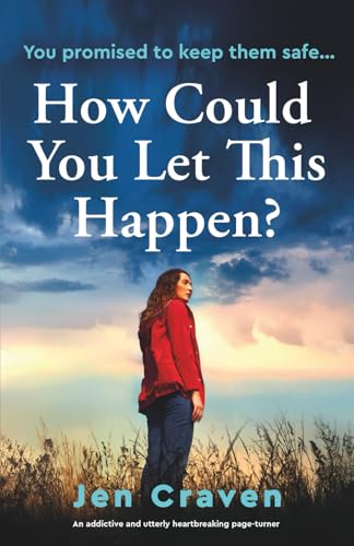 How Could You Let This Happen?: An addictive and utterly heartbreaking page-turner