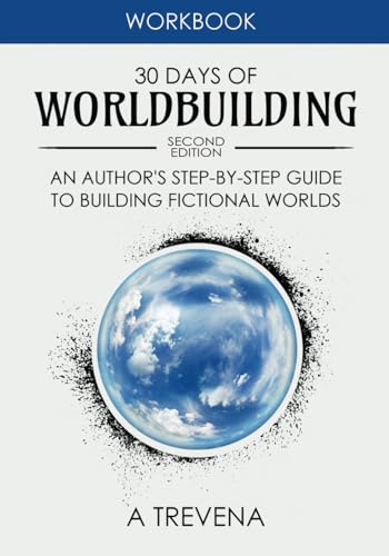 30 Days of Worldbuilding: An Author’s Step-by-Step Guide to Building Fictional Worlds (Step by Step Worldbuilding)