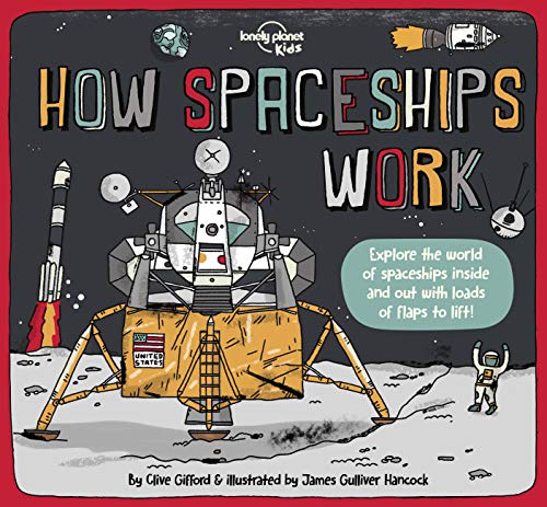 Lonely Planet Kids How Spaceships Work: Brilliant Facts & Lift the Flaps | Amazing Illustrations | Learn How Rockets Blast Off | Awesome Astronauts & Moon Missions (How Things Work)