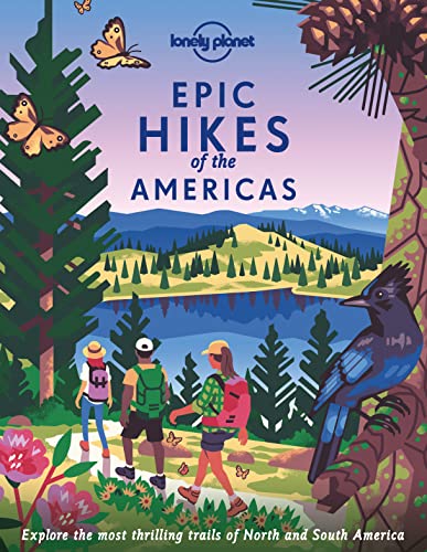 Lonely Planet Epic Hikes of the Americas: 200 Amazing Treks & Trails | Travel Planning Tips & Advice | Easy & Challenging Adventures | Beautiful Photography & Maps