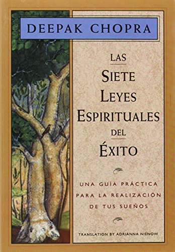 Las siete leyes espirituales del exito: Una guia practica para la realizacion de tus sueños